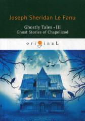 обложка Ghostly Tales 3. Ghost Stories of Chapelizod = Рассказы о призраках 3: на англ.яз от интернет-магазина Книгамир