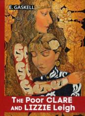 обложка The Poor Clare and Lizzie Leigh = Бедняжка Клэр и Лиззи Лэй: рассказы на англ.яз. Gaskell E. от интернет-магазина Книгамир