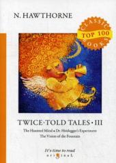 обложка Twice-Told Tales III = Дважды рассказанные истории III: на англ.яз от интернет-магазина Книгамир