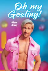 обложка Oh my Gosling! Glam diary от интернет-магазина Книгамир