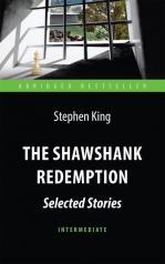 обложка Кинг (King Stephen). Побег из Шоушенка (The Shawshank Redemption: Selected Stories). КДЧ на английском яз. Intermediate. от интернет-магазина Книгамир