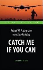 обложка Поймай меня, если сможешь (Catch Me If You Can). Адаптированная книга для чтения на англ. языке. Intermediate от интернет-магазина Книгамир