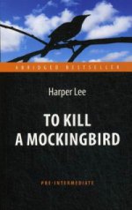 обложка Ли Х. Убить пересмешника (To Kill a Mockingbird). Адаптированная книга для чтения на англ. языке. Pre-Intermediate от интернет-магазина Книгамир