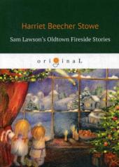 обложка Sam Lawson's Oldtown Fireside Stories = Олдтаунские рассказы у камелька, поведанные Сэмом Лоусоном: на англ.яз от интернет-магазина Книгамир