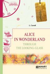 обложка Alice in wonderland. Through the looking-glass. Алиса в стране чудес. Алиса в зазеркалье от интернет-магазина Книгамир