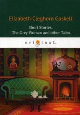 обложка Short Stories. The Grey Woman and other Tales = Сборник. Серая женщина и другие истории: кн. на англ.яз от интернет-магазина Книгамир