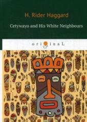 обложка Cetywayo and His White Neighbours = Кетчвайо и его белые соседи: роман на англ.яз. Haggard H.R. от интернет-магазина Книгамир