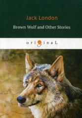 обложка Brown Wolf and Other Stories = Бурый волк и другие рассказы: на англ.яз от интернет-магазина Книгамир