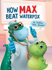 обложка How Max beat waterpox (Как Макс ветрянку победил, мелов. 215х290) от интернет-магазина Книгамир
