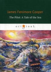 обложка The Pilot: A Tale of the Sea = Лоцман, или Морская история: на англ.яз. Cooper J.F. от интернет-магазина Книгамир