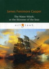 обложка The Water-Witch: or the Skimmer of the Seas = Морская ведьма: на англ.яз. Cooper J.F. от интернет-магазина Книгамир